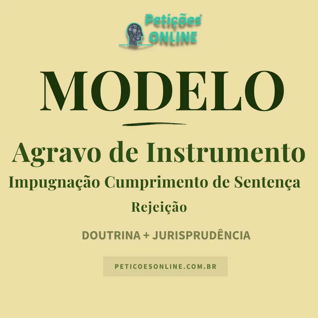 Modelo de Agravo de Instrumento contra Rejeição da Impugnação ao Cumprimento de Sentença