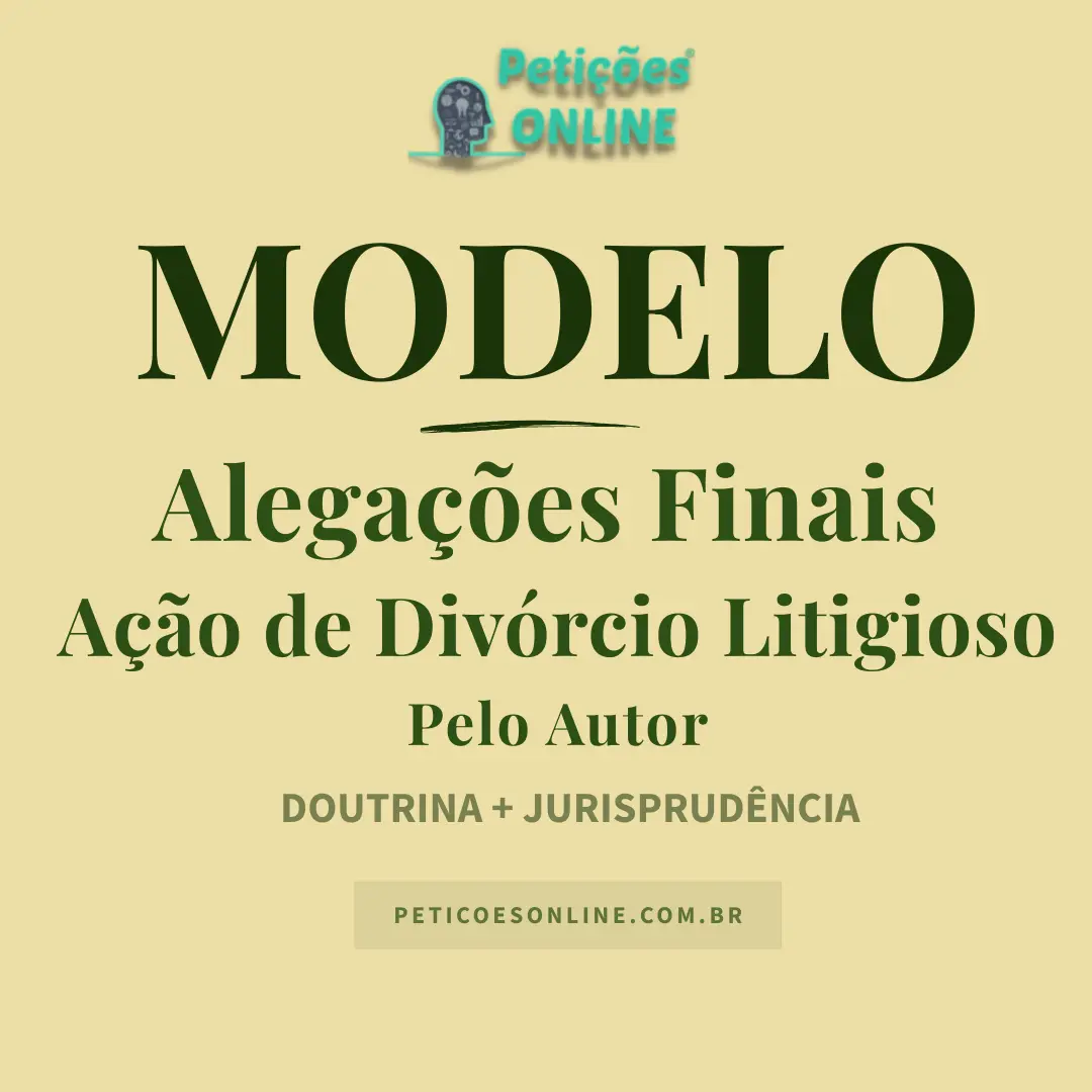 Modelo de Alega&ccedil;&otilde;es Finais A&ccedil;&atilde;o Div&oacute;rcio Litigioso Autor