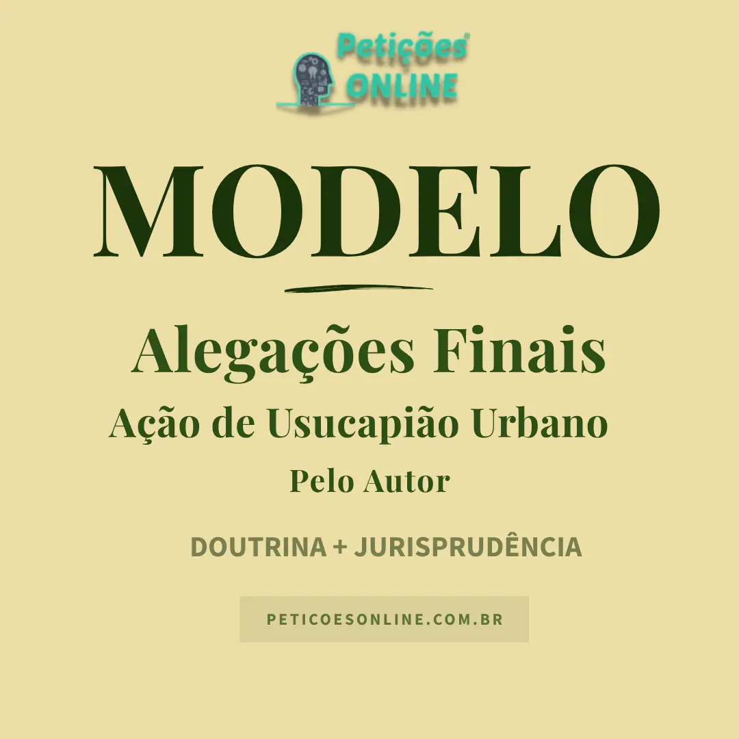 Modelo de Alega&ccedil;&otilde;es Finais A&ccedil;&atilde;o de Usucapi&atilde;o Autor