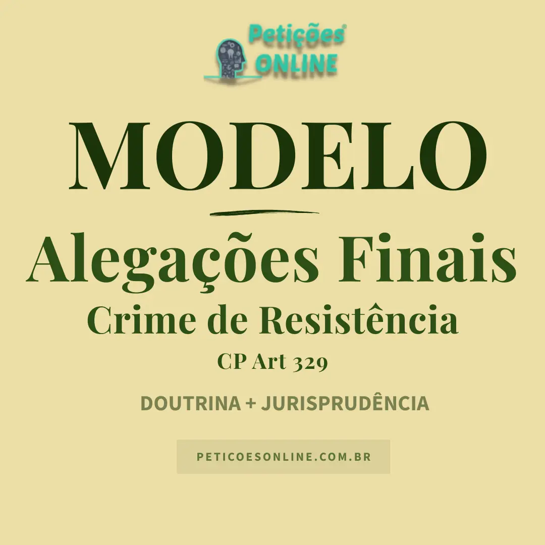 Modelo de Alega&ccedil;&otilde;es Finais Crime de Resist&ecirc;ncia CP Art 329
