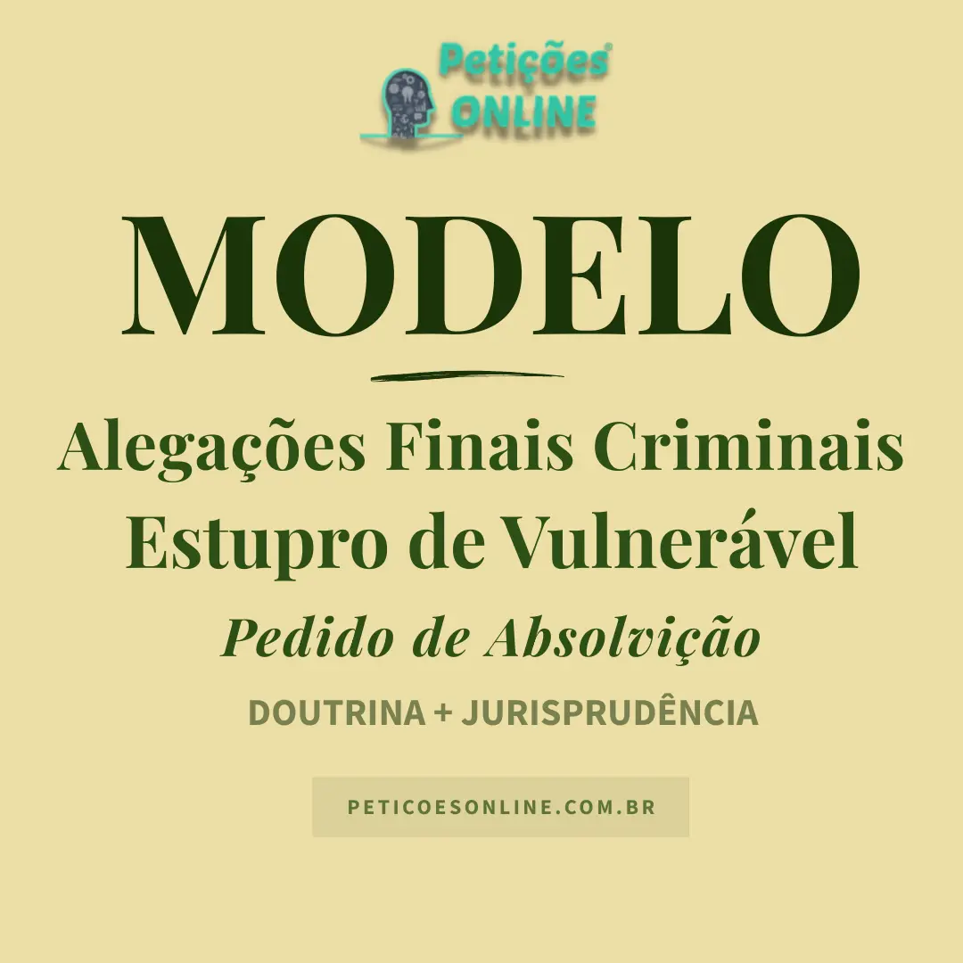 Modelo de Alega&ccedil;&otilde;es Finais &mdash; Estupro de Vulner&aacute;vel &mdash; Absolvi&ccedil;&atilde;o por Falta de Provas &mdash; In Dubio Pro Reo &mdash; Art. 217-A CP