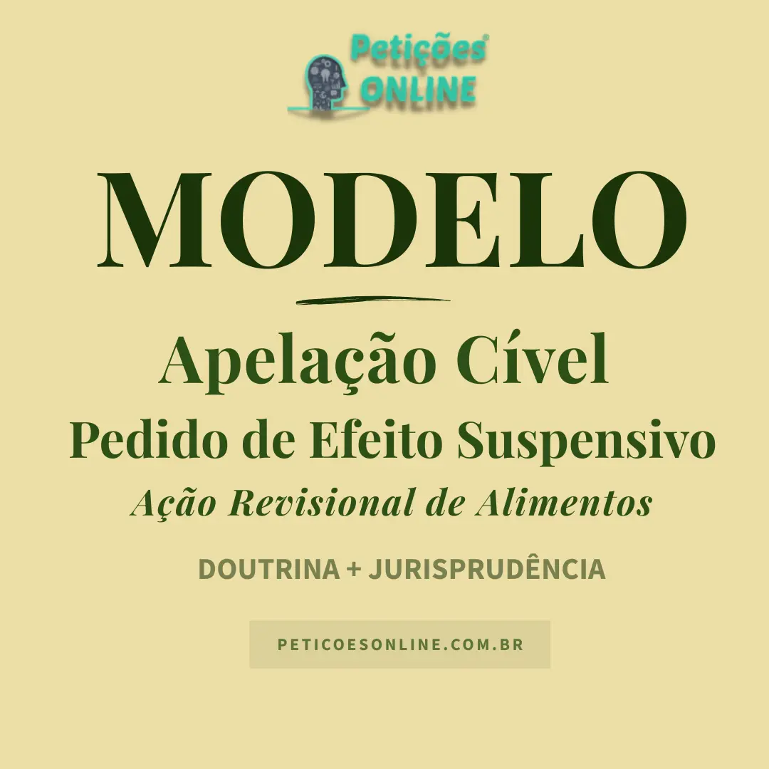 Modelo de Apela&ccedil;&atilde;o C&iacute;vel Pedido Efeito Suspensivo Revisional de Alimentos