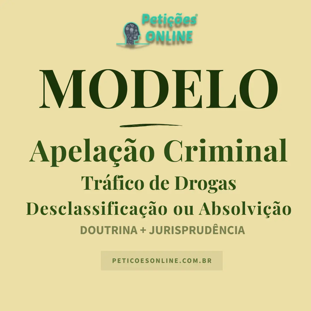 Modelo de Apela&ccedil;&atilde;o Criminal Tr&aacute;fico de Drogas Desclassifica&ccedil;&atilde;o ou Absolvi&ccedil;&atilde;o