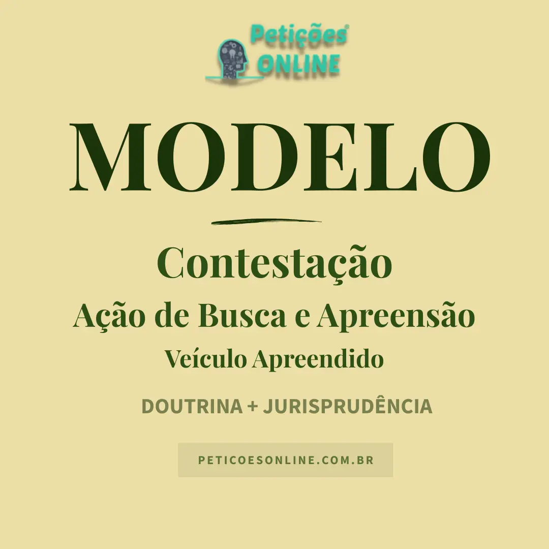 Modelo de Contesta&ccedil;&atilde;o de A&ccedil;&atilde;o de Busca e Apreens&atilde;o de Ve&iacute;culo Apreendido