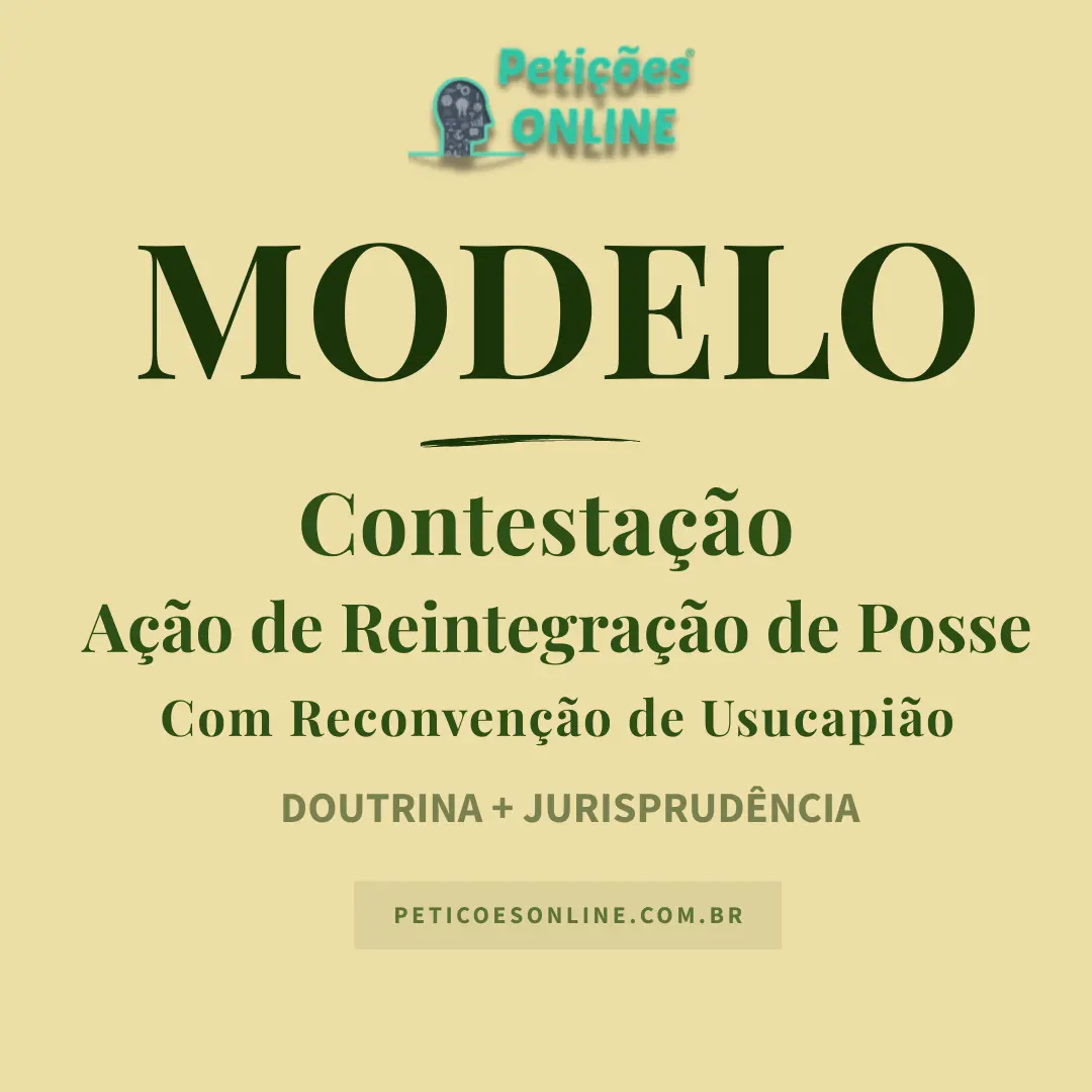Modelo de Contesta&ccedil;&atilde;o em A&ccedil;&atilde;o de Reintegra&ccedil;&atilde;o de Posse &mdash; Exce&ccedil;&atilde;o de Usucapi&atilde;o &mdash; Reconven&ccedil;&atilde;o &mdash; Novo CPC