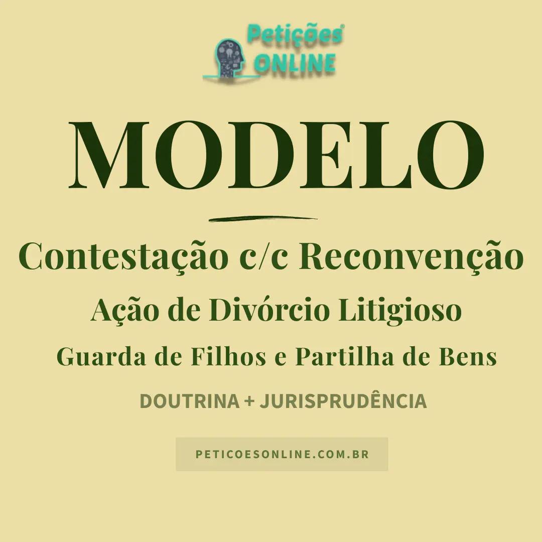 Modelo de Contesta&ccedil;&atilde;o com Reconven&ccedil;&atilde;o em A&ccedil;&atilde;o de Div&oacute;rcio Litigioso &mdash; Partilha de Bens e Guarda