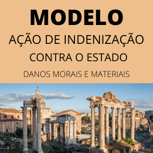 Modelo de ação de indenização por danos morais e materiais contra o Estado