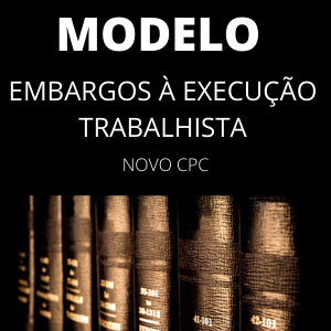 Modelo de embargos à execução trabalhista