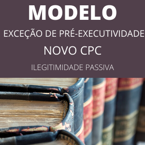 Modelo de exceção de pré executividade novo cpc ilegitimidade passiva