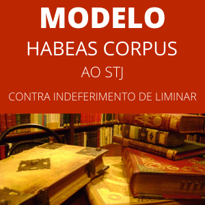 Modelo de habeas corpus contra indeferimento de liminar ao STJ roubo
