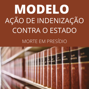 Modelo de ação de indenização contra o estado morte presídio