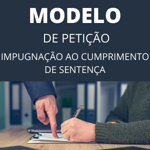 Modelo de petição de impugnação ao cumprimento de sentença