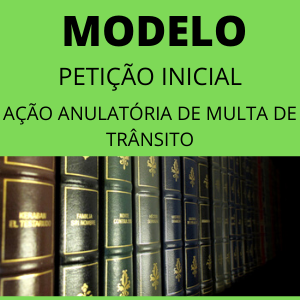 Modelo petição inicial ação anulatória de multa de trânsito