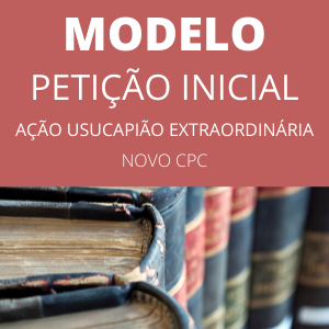 Modelo de petição inicial ação de usucapião extraordinário novo cpc