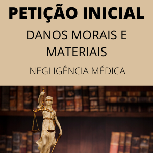 Petição inicial danos morais e materiais morte negligência médica