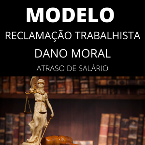 Modelo de reclamação trabalhista Reforma Dano Moral Atraso de Salário