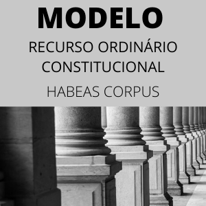 Modelo de recurso ordinário constitucional em habeas corpus
