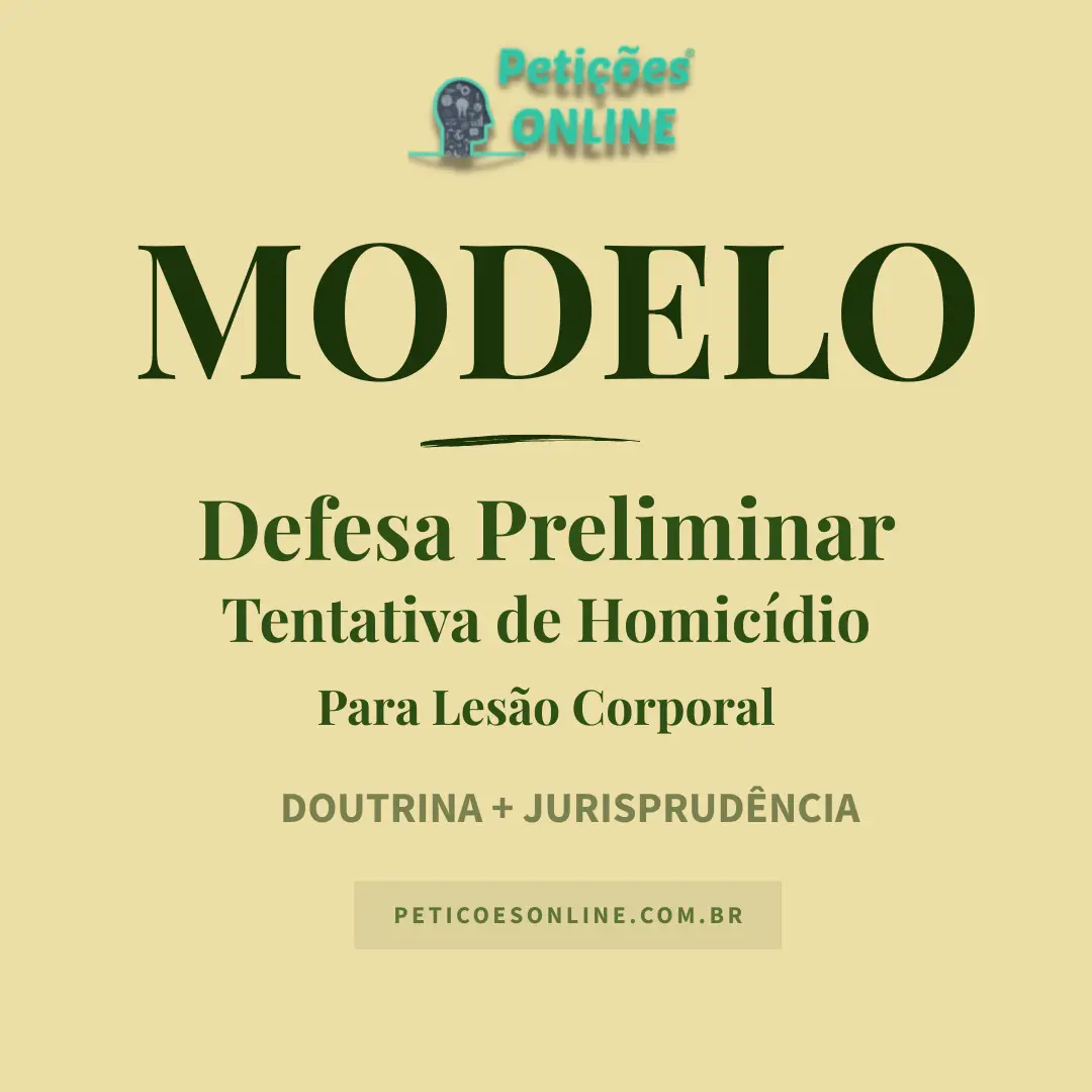 Modelo de Defesa Preliminar Tentativa de Homic&iacute;dio Desclassifica&ccedil;&atilde;o