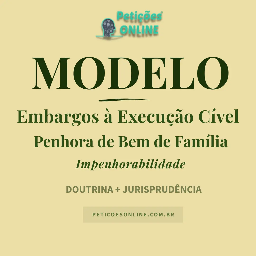 Modelo de Embargos &agrave; Execu&ccedil;&atilde;o Penhora Bem de Fam&iacute;lia