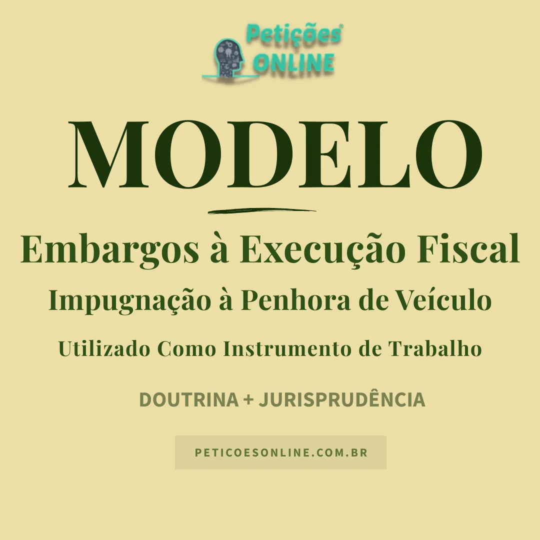 Modelo Embargos &agrave; Execu&ccedil;&atilde;o Fiscal Penhora Ve&iacute;culo Instrumento de Trabalho