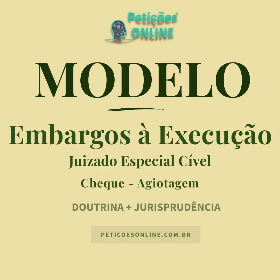 Modelo de Embargos &agrave; Execu&ccedil;&atilde;o no Juizado Especial C&iacute;vel &mdash; T&iacute;tulo Extrajudicial &mdash; Cheque