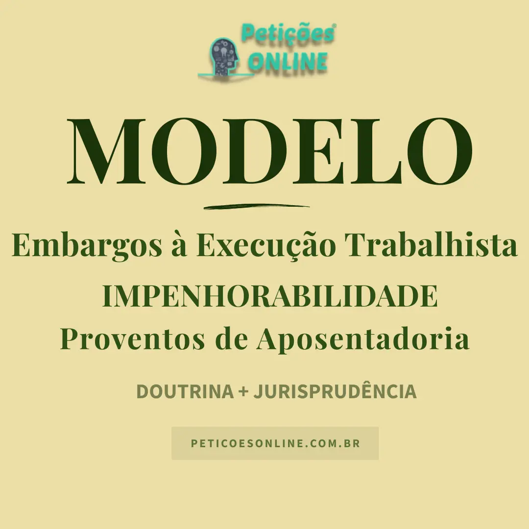 Modelo de Embargos à Execução Trabalhista Impenhorabilidade