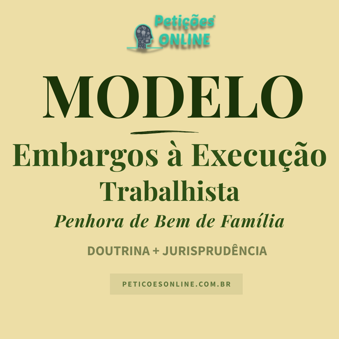 Modelo de Embargos à Execução Trabalhista — Bem de Família — Impenhorabilidade — Penhora Indevida
