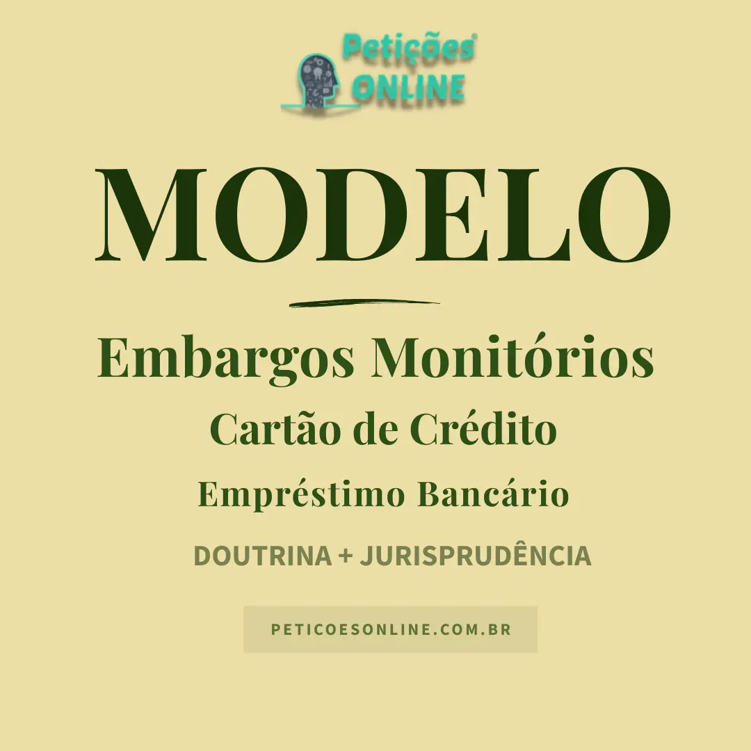 Modelo de Embargos &agrave; A&ccedil;&atilde;o Monit&oacute;ria &mdash; Cart&atilde;o de Cr&eacute;dito &mdash; Empr&eacute;stimo Banc&aacute;rio &mdash; Juros Abusivos