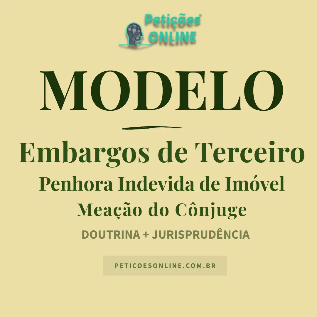 Modelo de Embargos de Terceiro &mdash; Penhora Indevida de Mea&ccedil;&atilde;o do C&ocirc;njuge &mdash; Pedido de Liminar &mdash; Art. 674 do CPC