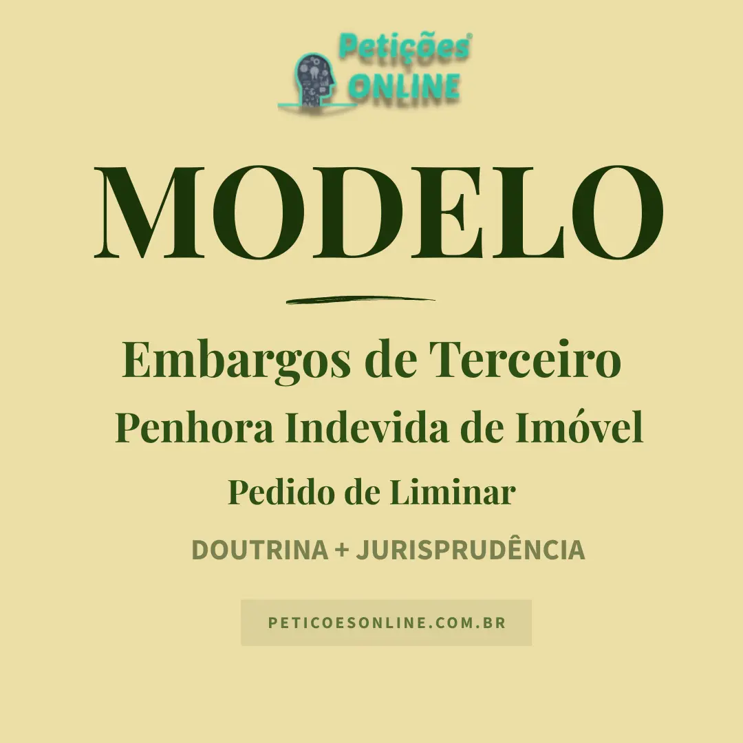 Modelo de Embargos de Terceiro Penhora Indevida de Im&oacute;vel