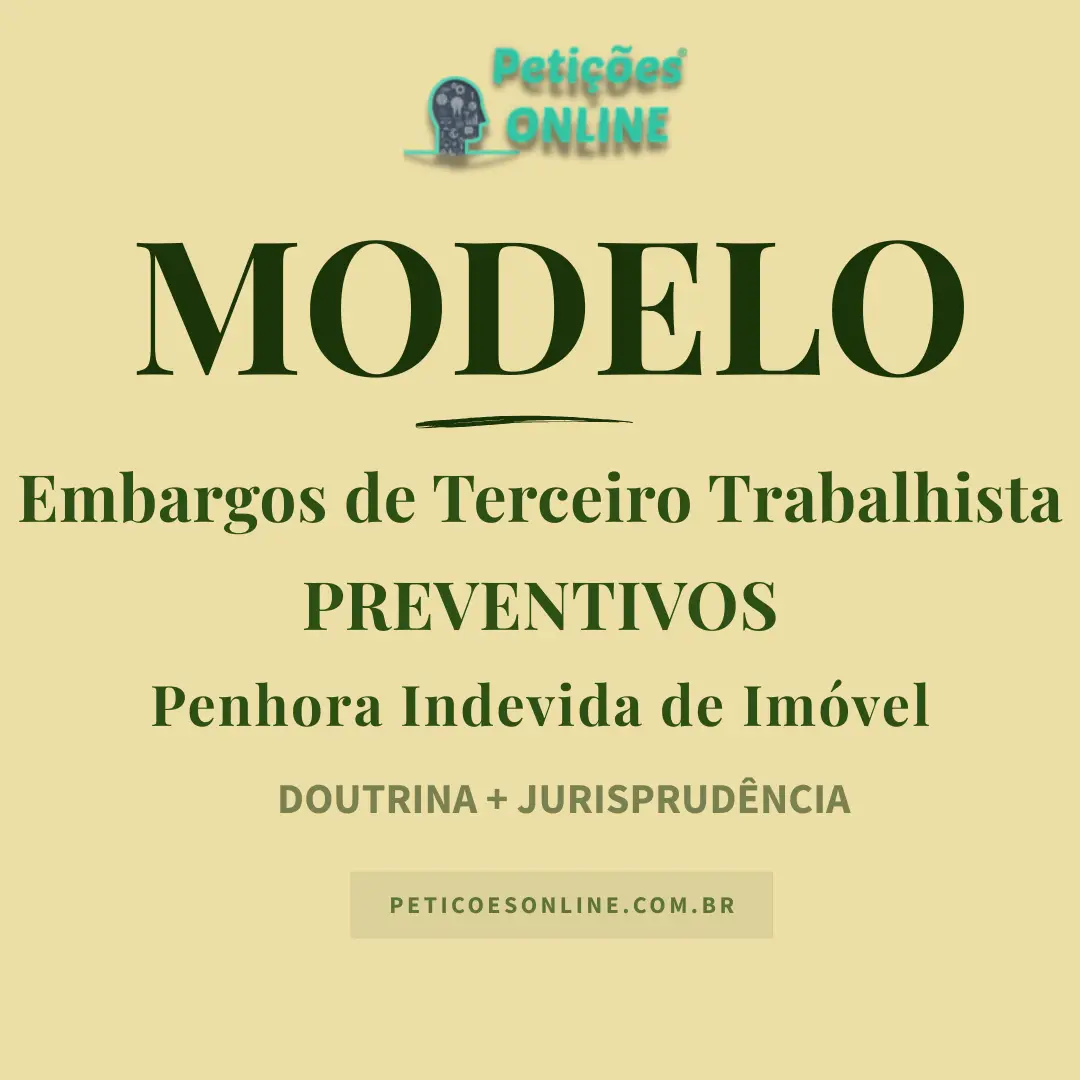 Modelo de Embargos de Terceiro Trabalhista — Penhora Indevida de Imóvel — Bem de Família