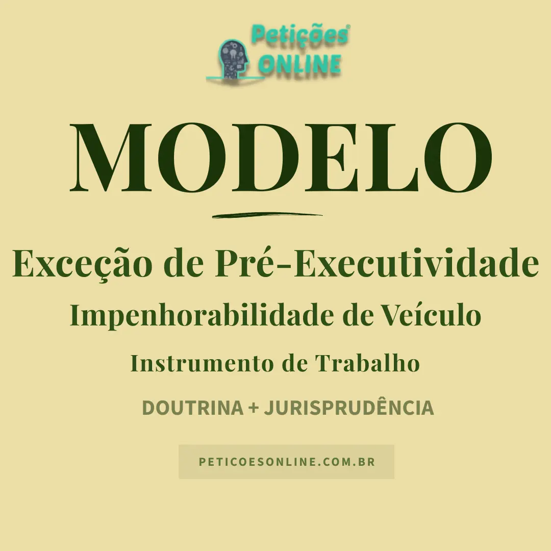 Modelo de Exceção de Pré-Executividade — Impenhorabilidade de Veículo Utilizado como Instrumento de Trabalho por Taxista