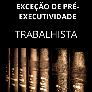 Modelo de exceção de pré-executividade trabalhista