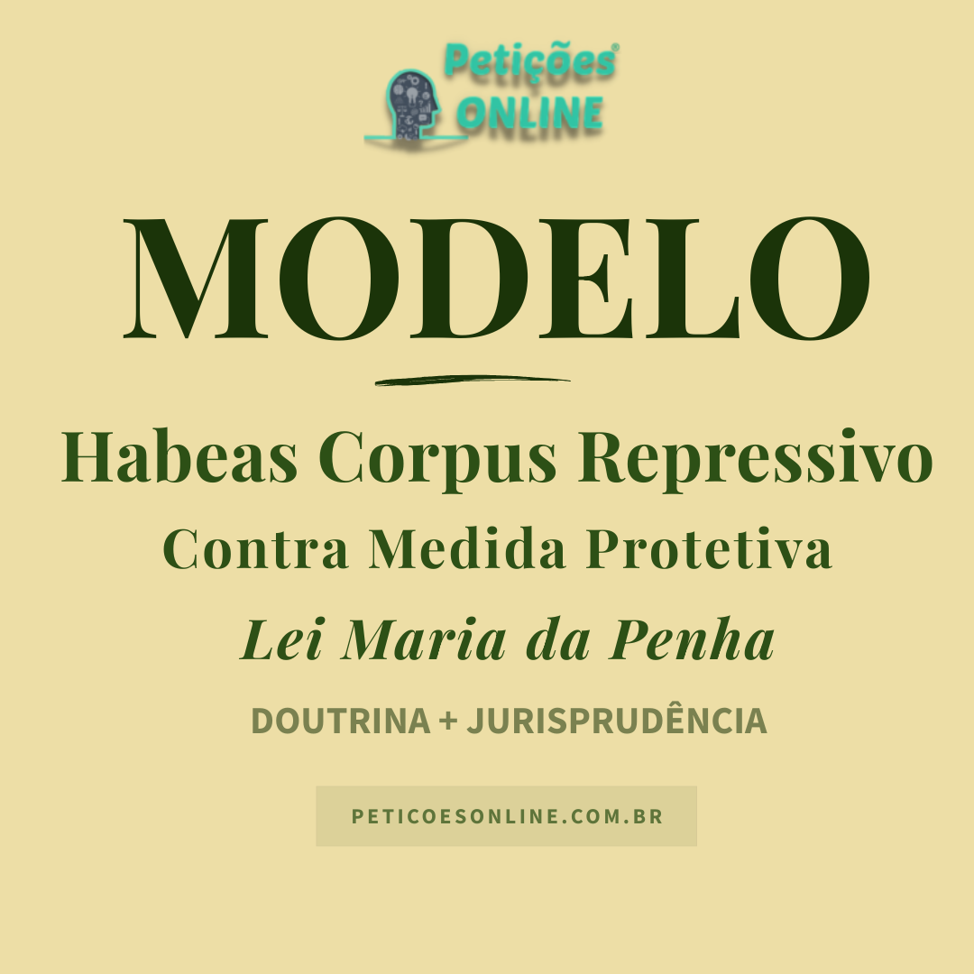 Modelo de Habeas Corpus contra Medida Protetiva &mdash; Revoga&ccedil;&atilde;o &mdash; Viol&ecirc;ncia Dom&eacute;stica &mdash; Lei Maria da Penha