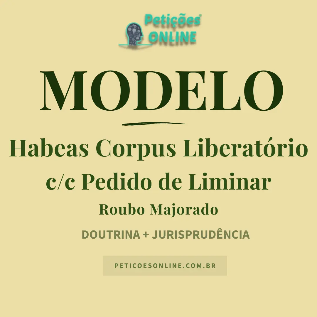 Modelo Habeas Corpus Liberat&oacute;rio Pedido Liminar Roubo Majorado