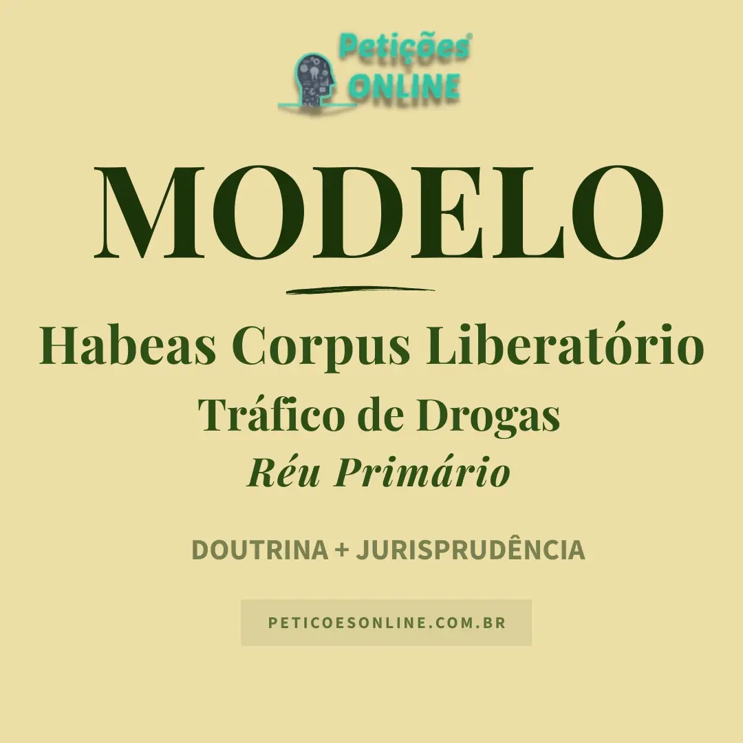 Modelo de Habeas Corpus Liberat&oacute;rio Tr&aacute;fico de Drogas R&eacute;u Prim&aacute;rio