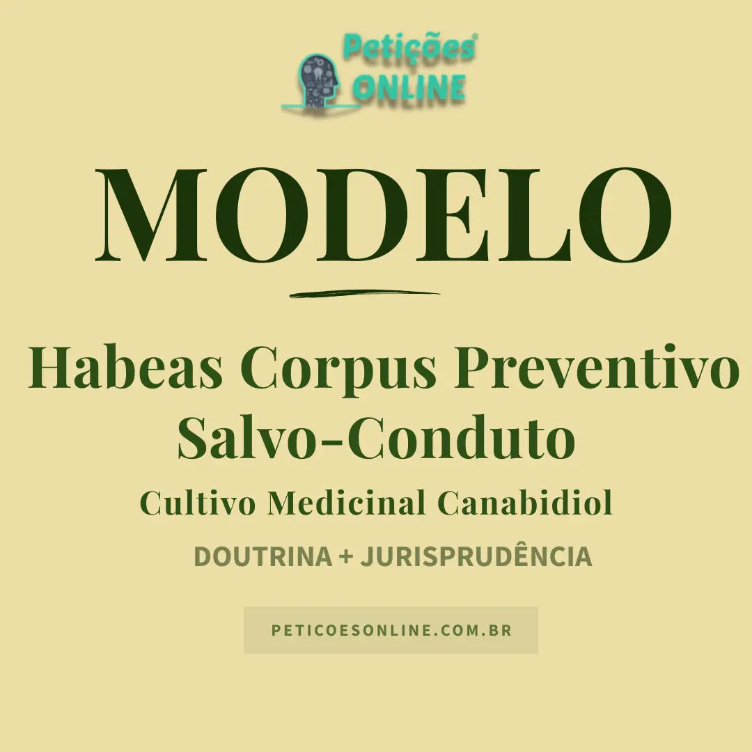 Modelo de Habeas Corpus Preventivo Salvo-Conduto Cultivo Medicinal