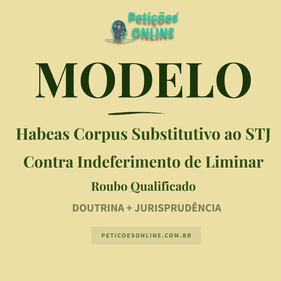 Modelo de Habeas Corpus Substitutivo Contra Indeferimento de Liminar STJ Roubo