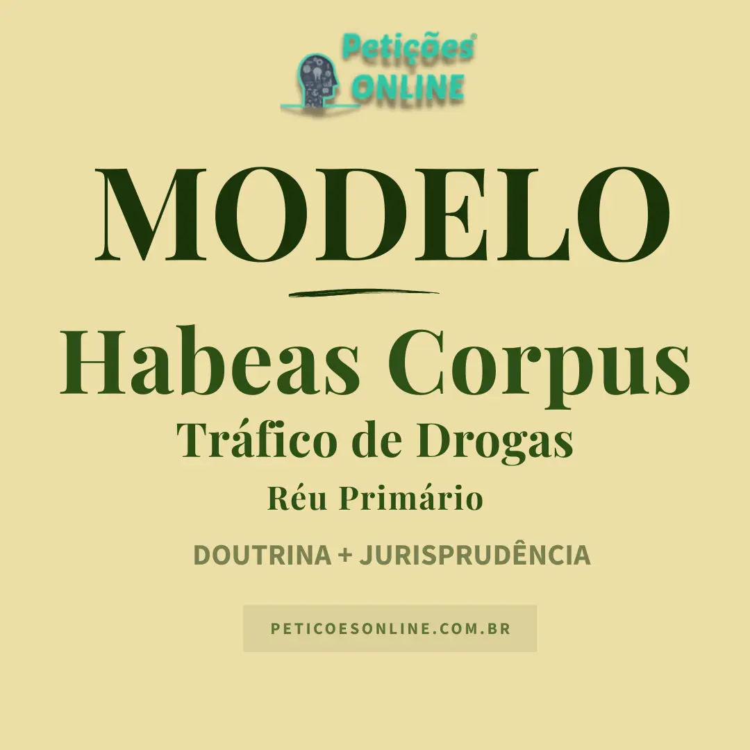 Modelo de Habeas Corpus Tr&aacute;fico de Drogas R&eacute;u Prim&aacute;rio