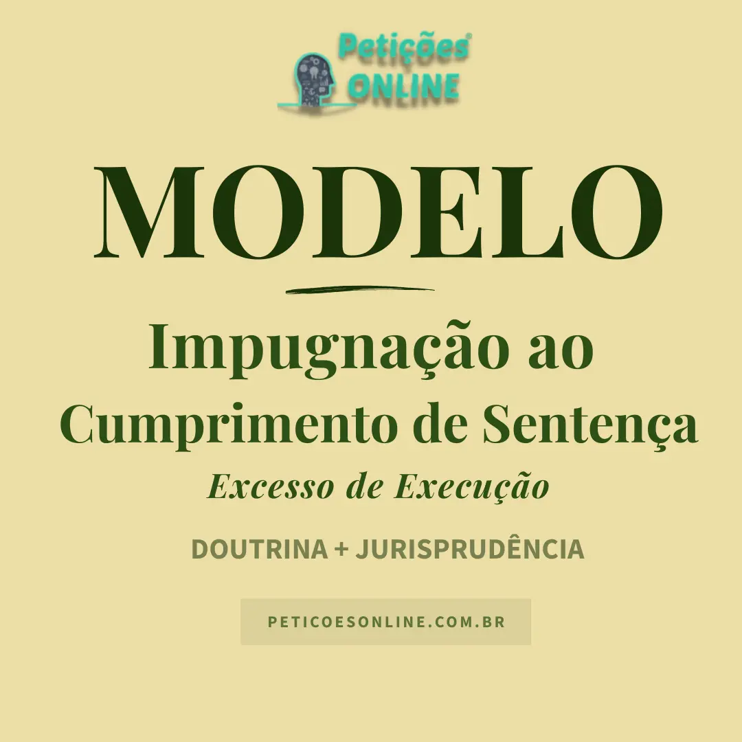 Modelo de Impugna&ccedil;&atilde;o ao Cumprimento de Senten&ccedil;a Excesso de Execu&ccedil;&atilde;o
