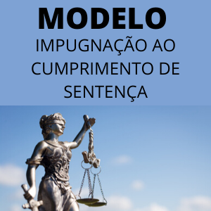 Modelo de impugnação ao cumprimento de sentença novo cpc