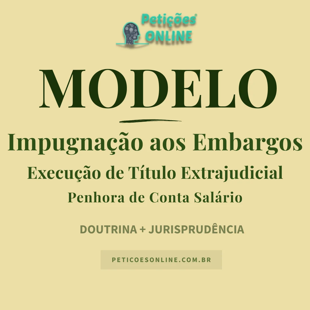 Modelo de Impugna&ccedil;&atilde;o aos Embargos &agrave; Execu&ccedil;&atilde;o de T&iacute;tulo Extrajudicial Penhora de Sal&aacute;rio