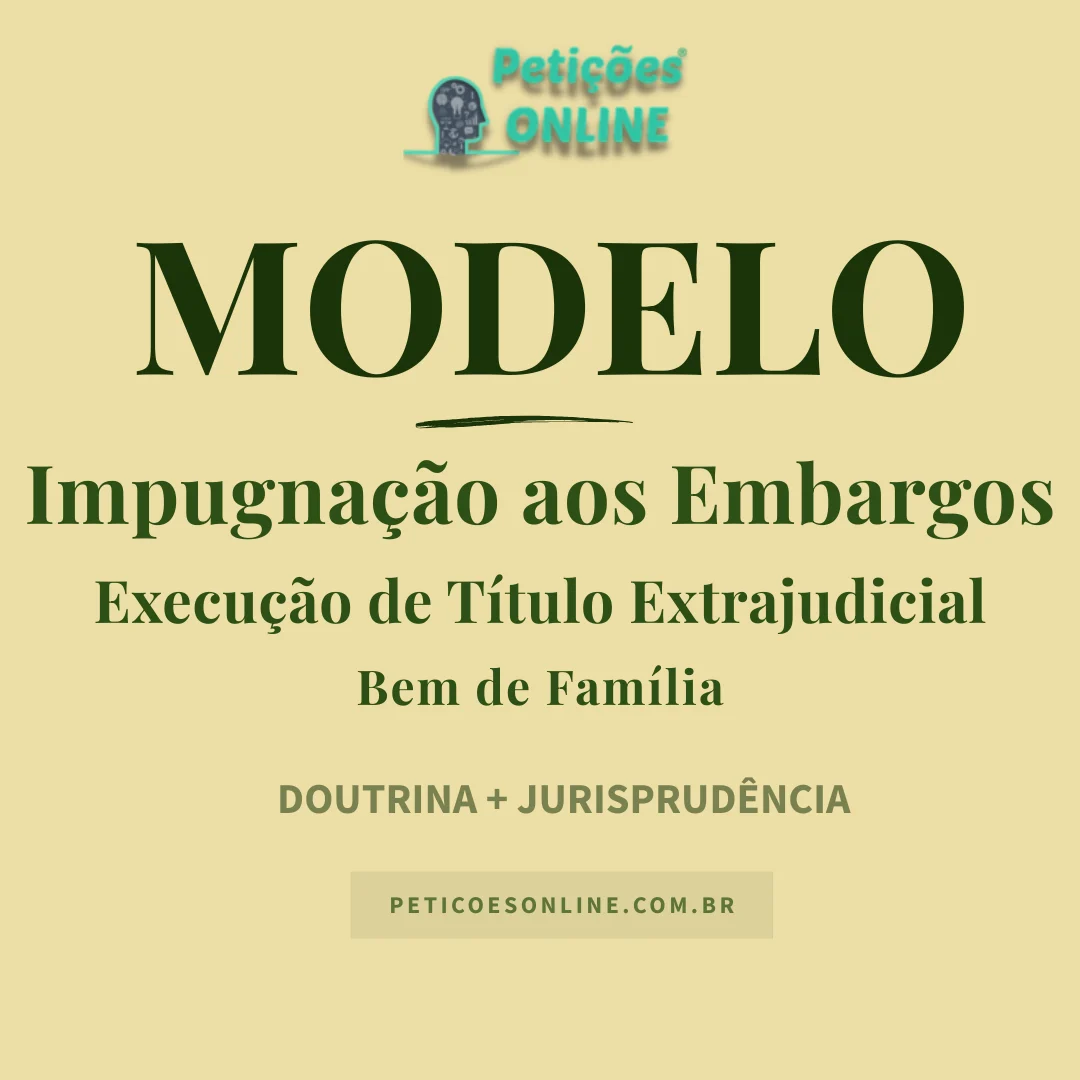 Modelo de Impugna&ccedil;&atilde;o aos Embargos &agrave; Execu&ccedil;&atilde;o Bem de Fam&iacute;lia