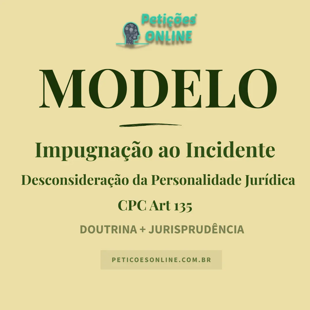 Modelo de Impugnação ao Incidente de Desconsideração da Personalidade Jurídica