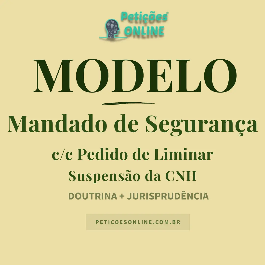 Modelo de Mandado de Seguran&ccedil;a c/c Pedido de Liminar Suspens&atilde;o CNH