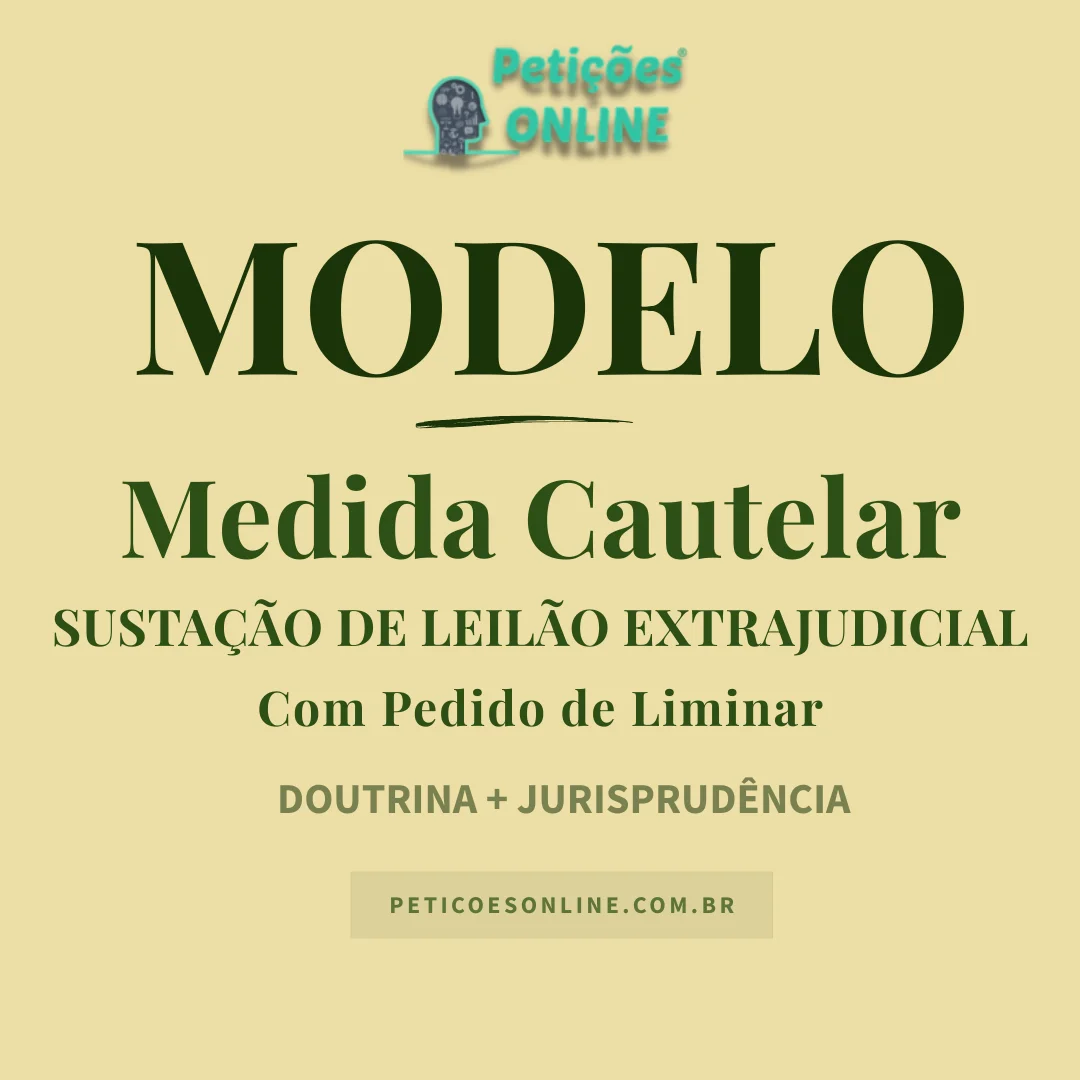 Modelo de A&ccedil;&atilde;o Cautelar com Pedido de Liminar &mdash; Suspens&atilde;o de Leil&atilde;o Extrajudicial de Im&oacute;vel &mdash; Novo CPC