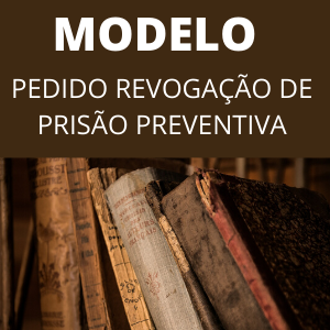 Modelo de pedido de revogação de prisão preventiva