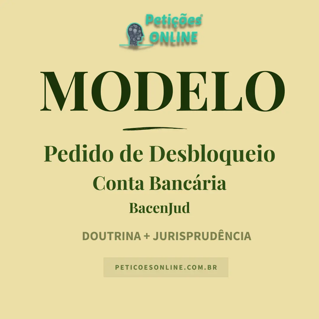 Modelo de Pedido de Desbloqueio de Conta Bancária BacenJud