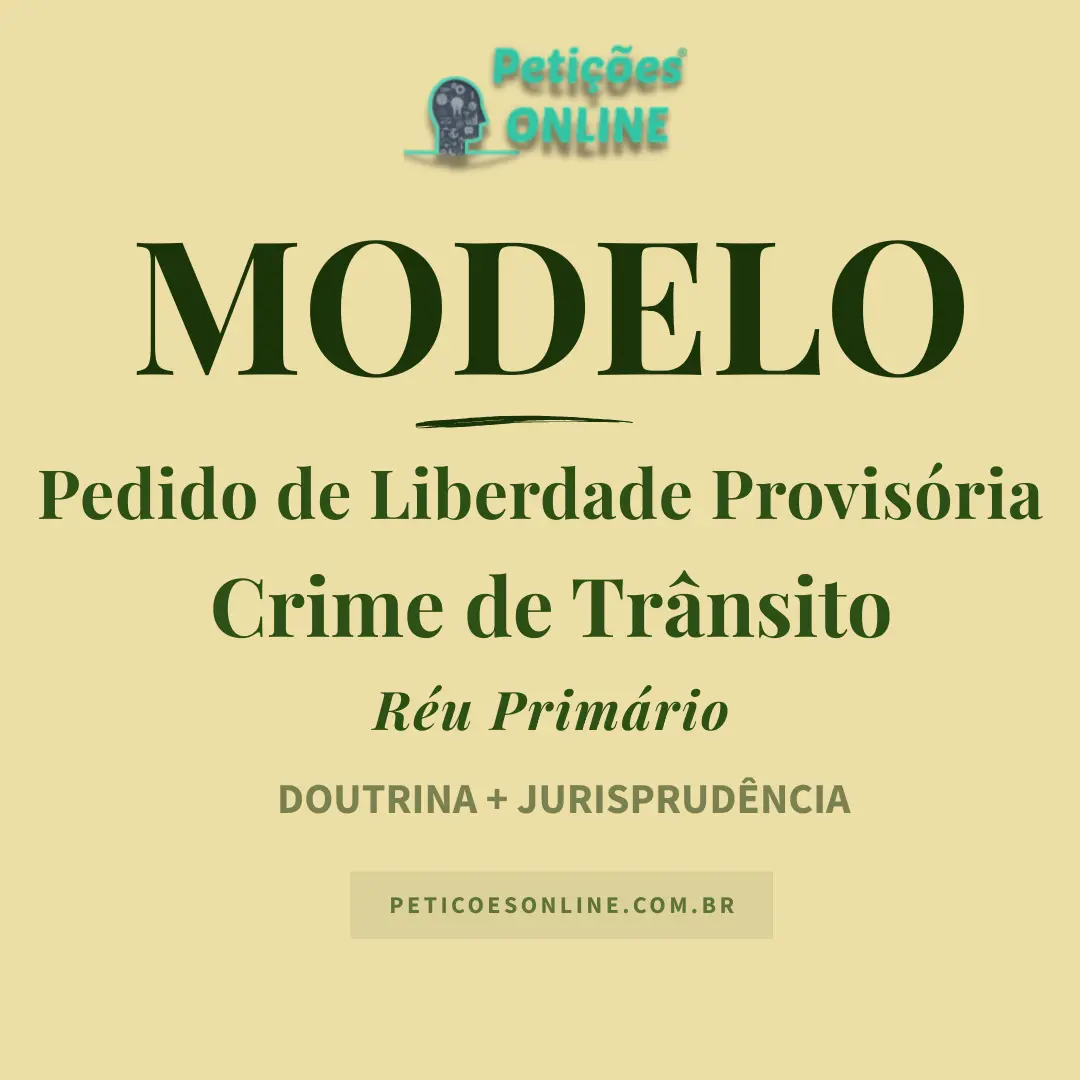 Modelo de Pedido de Liberdade Provis&oacute;ria Crime de Tr&acirc;nsito
