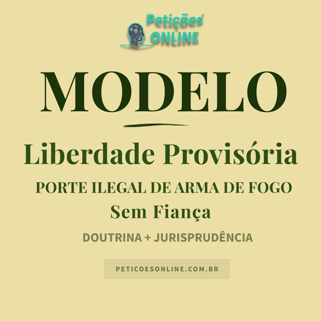 Modelo de Pedido de Liberdade Provis&oacute;ria Porte Arma de Fogo
